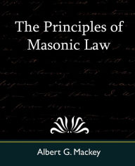 The Principles of Masonic Law Albert Gallatin Mackey Author