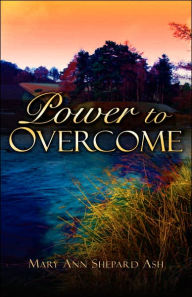 Power To Overcome - Mary Ann Shepard Ash