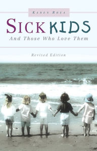 Sick Kids and Those Who Love Them Karen Rhea Author