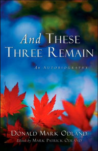 And These Three Remain - Donald Mark Odland