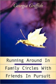 Running around in Family Circles with Friends in Pursuit - Georgia Griffith