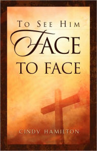 To See Him Face to Face - Cindy Hamilton