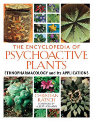 The Encyclopedia of Psychoactive Plants: Ethnopharmacology and Its Applications Christian Rätsch Author