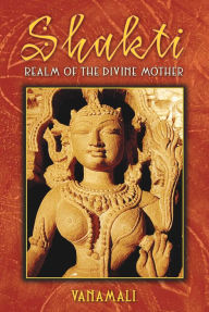 Shakti: Realm of the Divine Mother Vanamali Author