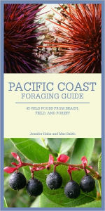 Pacific Coast Foraging Guide: 45 Wild Foods from Beach, Field, and Forest Jennifer Hahn Author