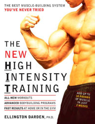 The New High Intensity Training: The Best Muscle-Building System You've Never Tried Ellington Darden PhD Author