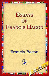 Essays of Francis Bacon Francis Bacon Author