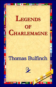 Legends of Charlemagne Thomas Bulfinch Author