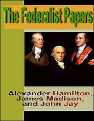 The Federalist Papers Madision and Jay Hamilton Author
