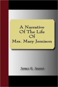 A Narrative Of The Life Of Mrs. Mary Jemison - James E. Seaver
