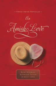 An Amish Love: Three Amish Novellas Beth Wiseman Author