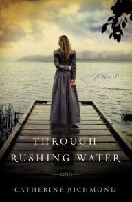 Through Rushing Water Catherine Richmond Author