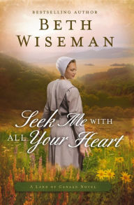 Seek Me with All Your Heart (Land of Canaan Series #1) Beth Wiseman Author