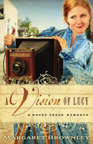 A Vision of Lucy (Rocky Creek Romance Series #3) Margaret Brownley Author