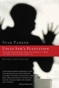 Uncle Sam's Plantation: How Big Government Enslaves America's Poor and What We Can Do About It Star Parker Author