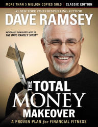 The Total Money Makeover: Classic Edition: A Proven Plan for Financial Fitness Dave Ramsey Author