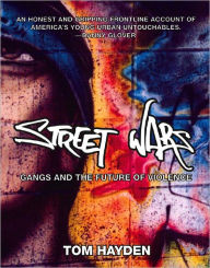 Street Wars: Gangs and the Future of Violence Tom Hayden Author