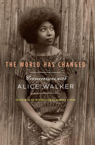 The World Has Changed: Conversations with Alice Walker Alice Walker Author