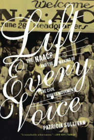 Lift Every Voice: The NAACP and the Making of the Civil Rights Movement Patricia Sullivan Author