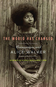 The World Has Changed: Conversations with Alice Walker Alice Walker Author