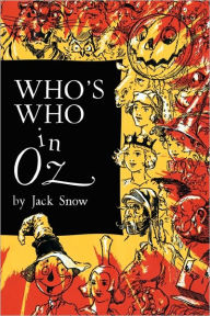 Who's Who In Oz: The Happiest Who's Who Ever Written Jack Snow Author
