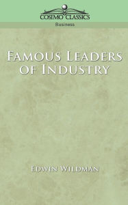 Famous Leaders of Industry Edwin Wildman Author