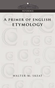 A Primer of English Etymology Walter W. Skeat Author