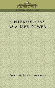 Cheerfulness As A Life Power Orison Swett Marden Author