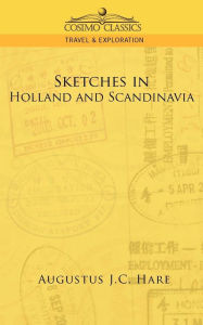 Sketches in Holland and Scandinavia Augustus John Cuthbert Hare Author