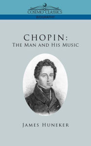 Chopin: The Man and His Music James Huneker Author