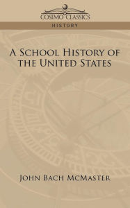 A School History of the United States John Bach McMaster Author