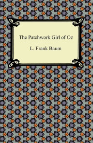 The Patchwork Girl of Oz (Oz Series #7) L. Frank Baum Author