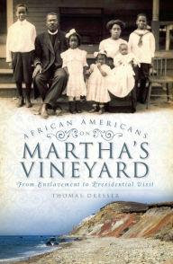 African Americans on Martha's Vineyard: From Enslavement to Presidential Visit Thomas Dresser Author