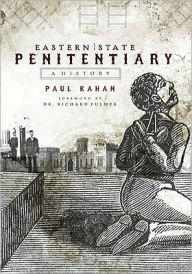 Eastern State Penitentiary: A History Paul Kahan Author