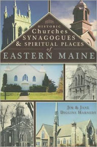 Historic Churches, Synagogues & Spiritual Places of Eastern Maine - Jim Harnedy