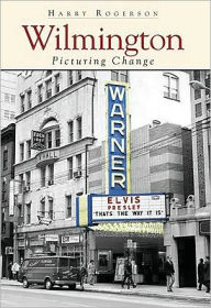 Wilmington: Picturing Change Harry Rogerson Author