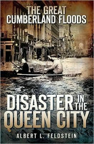 The Great Cumberland Floods: Disaster in the Queen City - Albert L. Feldstein