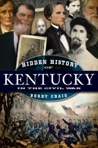 Hidden History of Kentucky in the Civil War Berry Craig Author