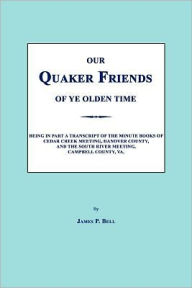 Our Quaker Friends Of Ye Olden Time - James P. Bell