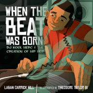 When the Beat Was Born: DJ Kool Herc and the Creation of Hip Hop Laban Carrick Hill Author