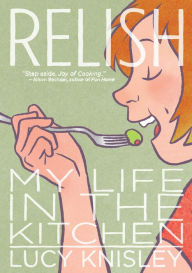 Relish: My Life in the Kitchen Lucy Knisley Author