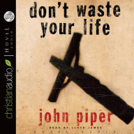 Don't Waste Your Life - John Piper