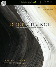 Deep Church: A Third Way Beyond Emerging and Traditional - Jim Belcher