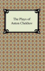 The Plays of Anton Chekhov - Anton Chekhov