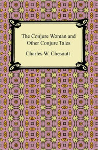 The Conjure Woman and Other Conjure Tales - Charles W. Chesnutt