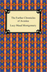 Further Chronicles Of Avonlea - Lucy Maud Montgomery