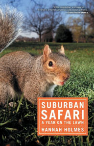 Suburban Safari: A Year on the Lawn Hannah Holmes Author