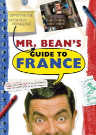 Mr. Bean's Definitive and Extremely Marvelous Guide to France - Robin Driscoll