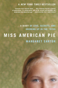 Miss American Pie: A Diary of Love, Secrets and Growing Up in the 1970s Margaret Sartor Author