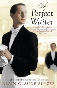 A Perfect Waiter: A Novel Alain Claude Sulzer Author